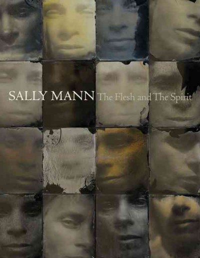 Sally Mann : the flesh and the spirit / John B. Ravenal ; with essays by David Levi Strauss and Anne Wilkes Tucker.