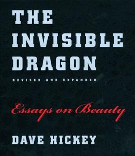 The invisible dragon : essays on beauty : revised and expanded / Dave Hickey.