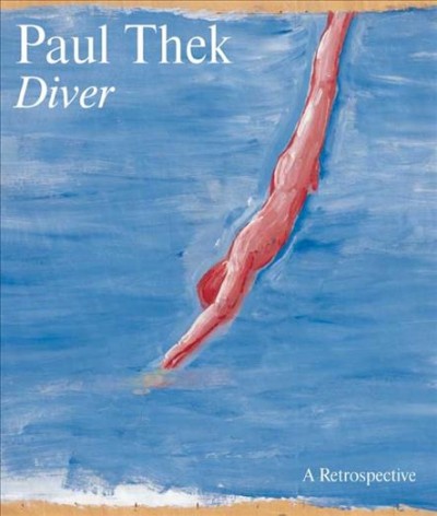 Paul Thek : Diver, a retrospective / Elisabeth Sussman and Lynn Zelevansky ; with contributions by George Baker ... [et al.].