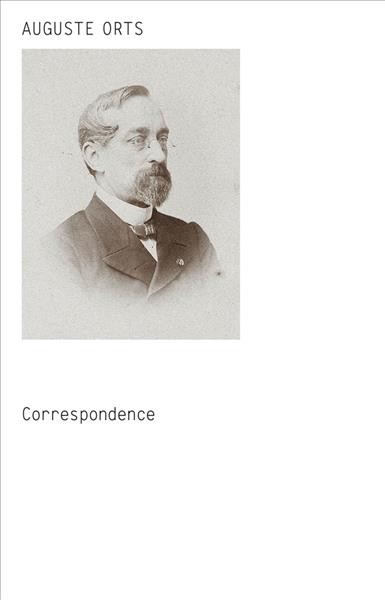 Auguste Orts : correspondence / [editor, Dieter Roelstraete].