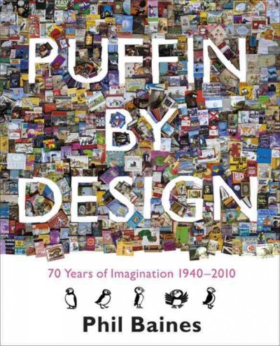 Puffin by design : 70 years of imagination, 1940-2010 / Phil Baines.