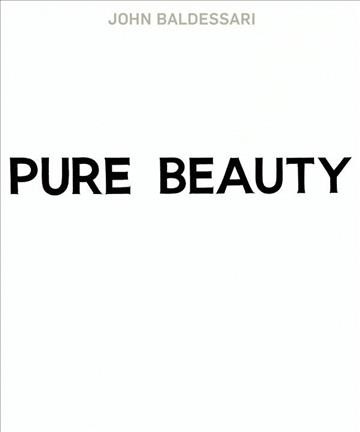 John Baldessari : pure beauty / Jessica Morgan and Leslie Jones ; with contributions by Marie de Brugerolle ... [et al.].