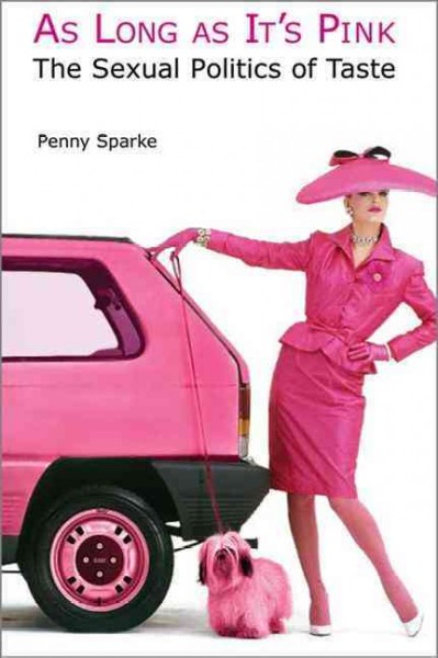 As long as it's pink : the sexual politics of taste / Penny Sparke.
