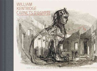 Carnets d'Égypte / William Kentridge ; [curator, Marie-Laure Bernadec ; translation, Chrisoula Petridis].