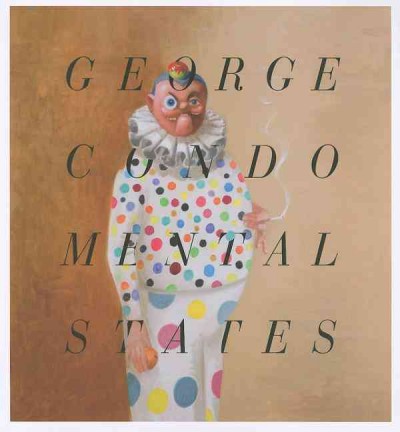 George Condo : mental states / [exhibition curated by Ralph Rugoff ; organised by Charu Vallabhbhai with Rahile Haque].