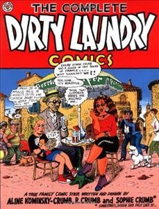 The complete Dirty laundry comics / by Aline Kominsky-Crumb, R. Crumb and Sophie Crumb.