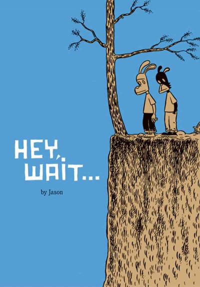 Hey wait-- / by Jason ; [edited and translated from the Norwegian by Kim Thompson.].