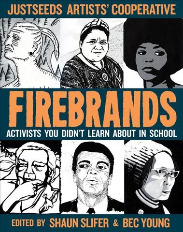 Firebrands : portraits from the Americas / Justseeds Artists' Cooperative ; edited by Shaun Slifer and Bec Young.