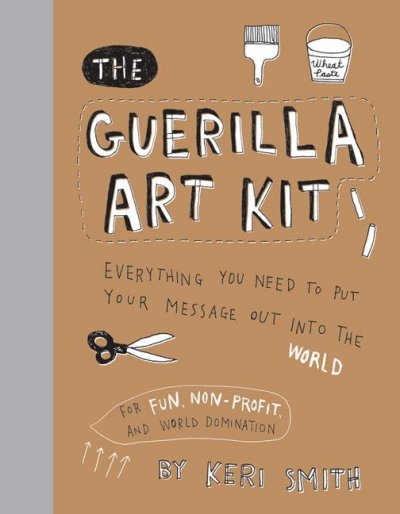 The guerilla art kit / by Keri Smith.