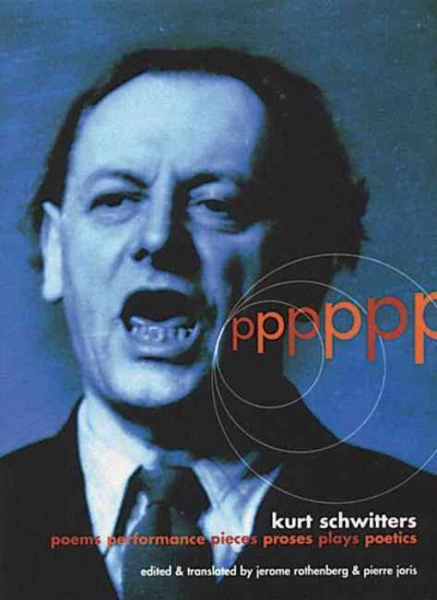 Poems, performance pieces, proses [sic], plays, poetics / Kurt Schwitters ; edited & translated by Jerome Rothenberg & Pierre Joris.