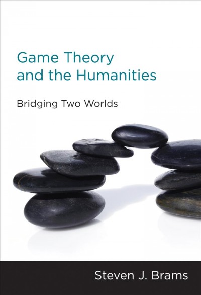 Game theory and the humanities : bridging two worlds / Steven J. Brams.