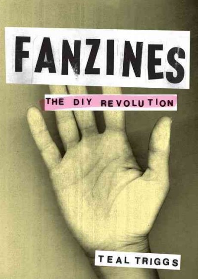 Fanzines : the DIY revolution / Teal Triggs.