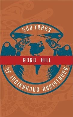 500 years of indigenous resistance / by Gord Hill.