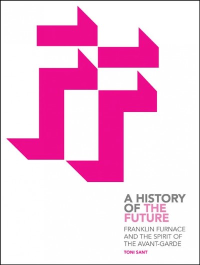 Franklin Furnace and the spirit of the avant-garde : a history of the future / Toni Sant.