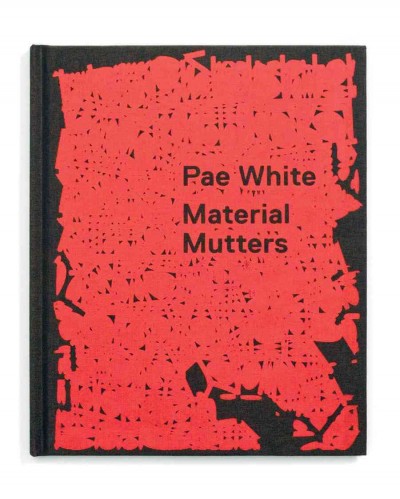 Pae White : material mutters / curated by Gregory Burke.