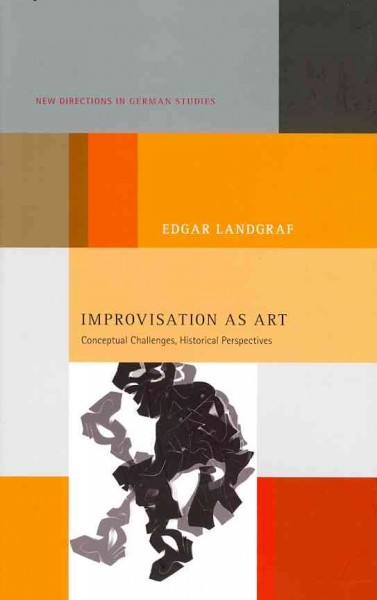Improvisation as art : conceptual challenges, historical perspectives / Edgar Landgraf.