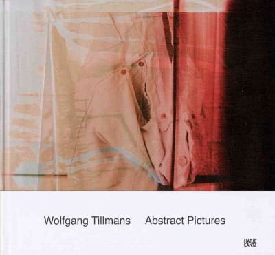 Wolfgang Tillmans : abstract pictures / essay by Dominic Eichler.
