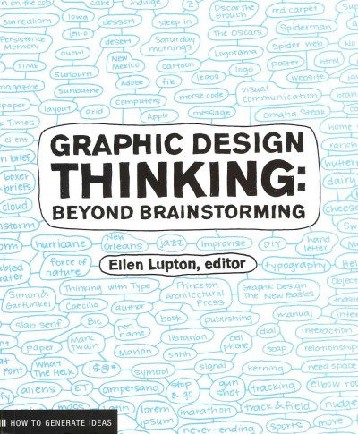 Graphic design thinking : beyond brainstorming / Ellen Lupton, editor.