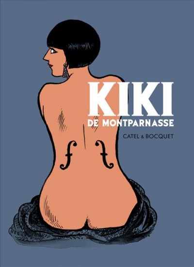 Kiki de Montparnasse / [illustrated by] Catel & [written by José-Louis] Brocquet ; [translated by Nora Mahony].