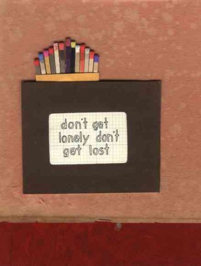 Don't get lonely, don't get lost / [by Elisabeth Belliveau].
