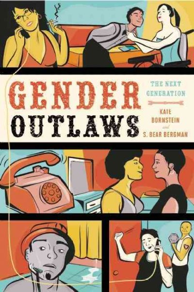 Gender outlaws : the next generation / [edited by] Kate Bornstein and S. Bear Bergman.