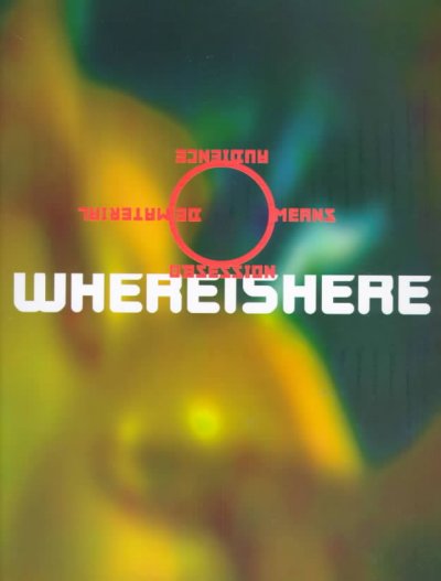 Whereishere : impounded at the borders of mass communication : ideas, materials, images, narrative, toxins / Lewis Blackwell, P. Scott Makela + Laurie Haycock Makela ; Paula Carson, assistant editor.