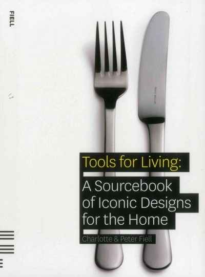 Tools for living : a sourcebook of iconic designs for the home / Charlotte & Peter Fiell.