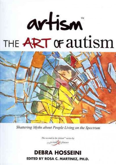 Artism : the art of autism / Debra Hosseini ; [edited by Rosa C. Martinez].