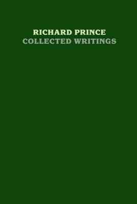 Richard Prince : collected writings / edited and with an introduction by Kristine McKenna ; essay by Jonathan Lethem.