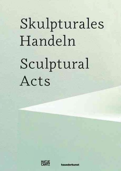 Skulpturales Handeln = Sculptural acts / herausgegeben von Patrizia Dander & Julienne Lorz ; mit einem Vorwort von Okwui Enwezor ; und Texten von Deborah Bürgel ... [et al.].