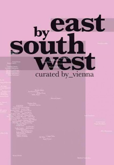 East by South West : curated by_vienna / [Herausgeber, ARGE curated by_vienna ; redaktion, Elisabeth Noever-Ginthör].