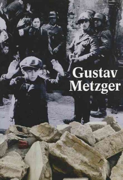 Gustav Metzger / edited by Gary Carrion-Murayari and Massimiliano Gioni ; [exhibition curator: Massimiliano Gioni].