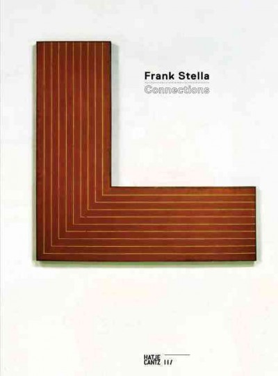 Frank Stella : connections / edited by Ben Tufnell ; with contributions from Robert Hobbs, Tom Hunt, Karen Wilkin.