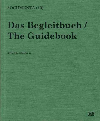 Documenta 13 : Das Begleitbuch, Katalog 3/3 = the guidebook, catalog 3/3 /