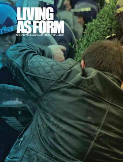 Living as form : socially engaged art from 1991-2011 / edited by Nato Thompson.