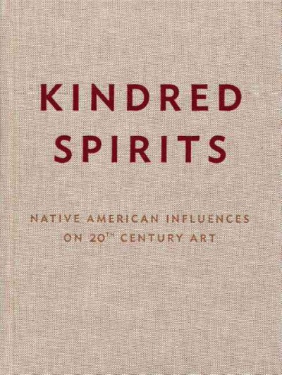 Kindred spirits : Native American influences on 20th century art / texts by Carter Ratcliff and Paul Chaat Smith.