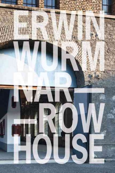 Erwin Wurm : narrow house / [kuratorin der ausstellung, Ingrid Adamer ; katalog herausgeber, Hans Dünser, Ingrid Adamer ; redaktion, Herta Pümpel ; Texte, Ingrid Adamer ... et al.].