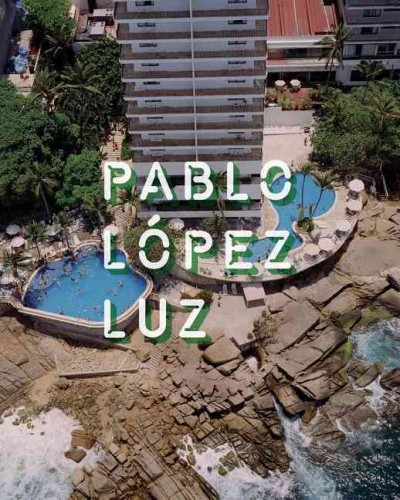 Pablo López Luz / [fotografía = photography, Pablo López Luz ; textos = texts, Horacio Fernández, Itzel Vargas Plata ; traducción = translation (into English), Laura Gorham].
