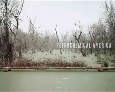 Petrochemical America / Richard Misrach, Kate Orff.