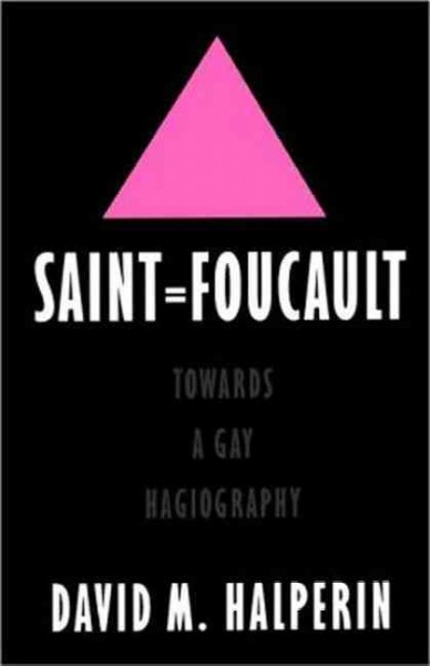 Saint Foucault : towards a gay hagiography / David M. Halperin.