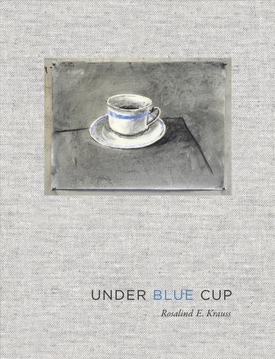 Under blue cup / Rosalind E. Krauss.