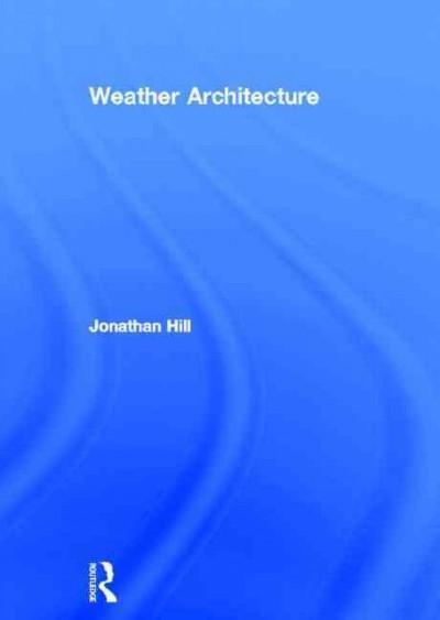 Weather architecture / Jonathan Hill.