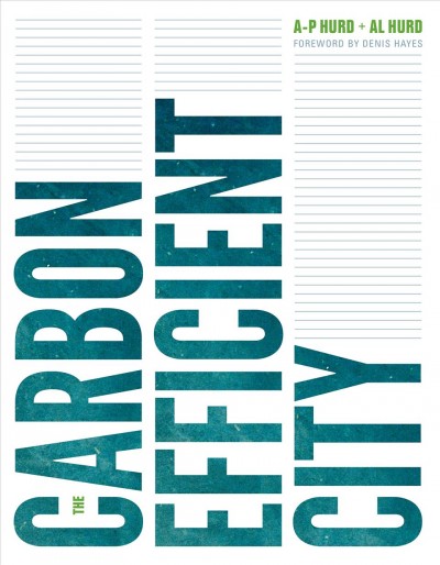 The carbon efficient city / A-P Hurd and Al Hurd ; foreword by Denis Hayes.
