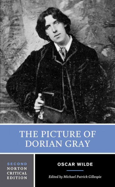 The picture of Dorian Gray : authoritative texts, backgrounds, reviews and reactions, criticism / Oscar Wilde ; edited by Michael Patrick Gillespie.