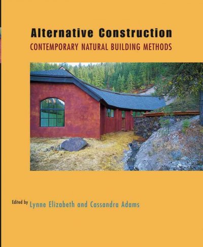 Alternative construction : contemporary natural building methods edited by Lynne Elizabeth, Cassandra Adams.