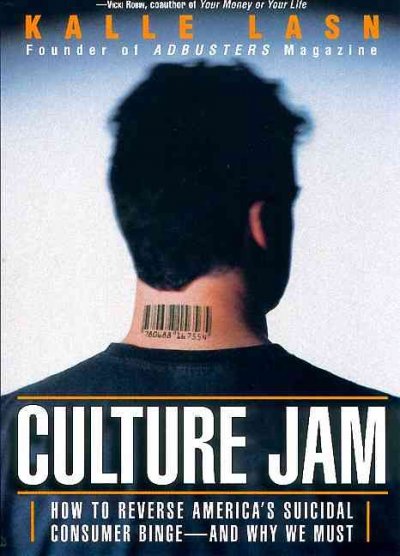 Culture jam : How to reverse America's suicidal consumer binge-- and why we must Kalle Lasn.