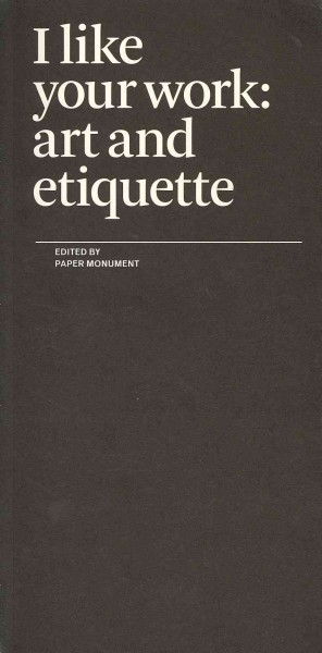 I like your work : art and etiquette / edited by Paper Monument.