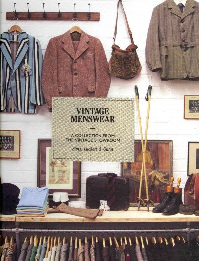 Vintage menswear : a collection from the Vintage Showroom / Douglas Gun, Roy Luckett & Josh Sims.