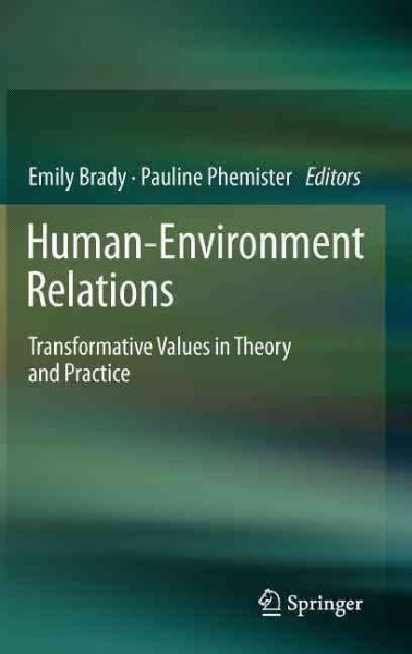 Human-environment relations : transformative values in theory and practice / Emily Brady, Pauline Phemister, editors.