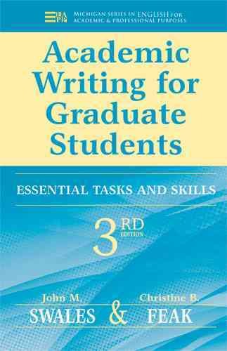 Academic writing for graduate students : essential skills and tasks / John M Swales and Christine B. Feak.